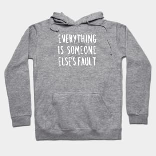 Everything is Someone Else's Fault Hoodie